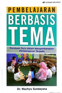 Image of Pembelajaran berbasis tema : panduan guru dalam mengembangkan pembelajaran terpadu