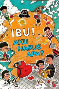 Image of Ibu! aku harus apa?