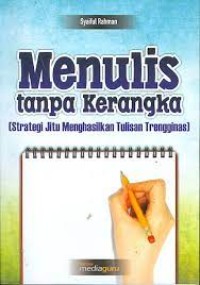 Image of Menulis tanpa kerangka (strategi jitu menghasilkan tulisan trengginas)