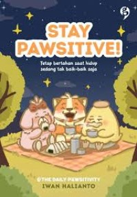 Image of Stay pawsitive! : tetap bertahan saat hidup sedang tak baik-baik saja